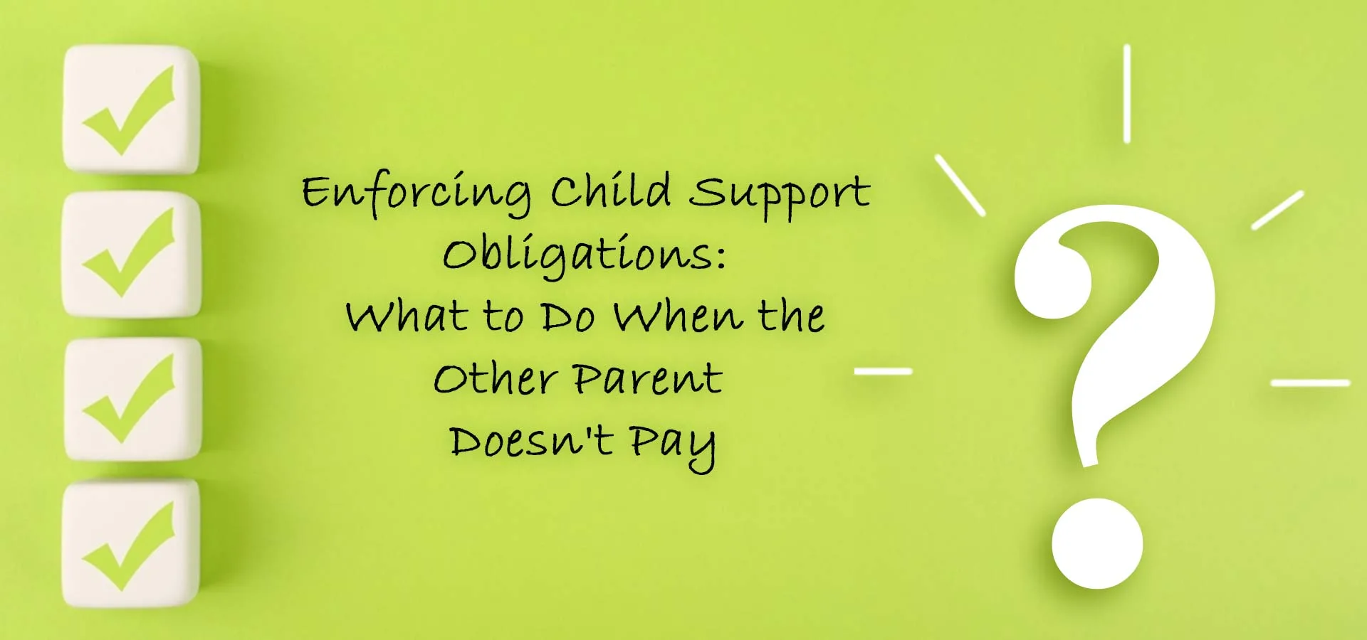 Enforcing Child Support Obligations: What to Do When the Other Parent Doesn't Pay
